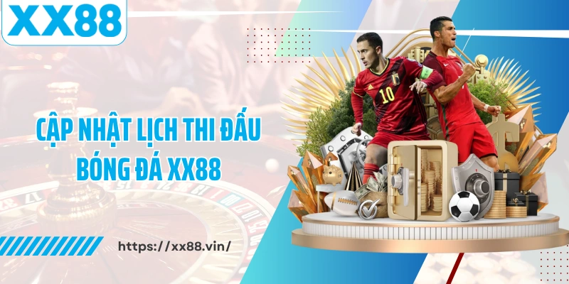 Cập nhật lịch thi đấu bóng đá XX88